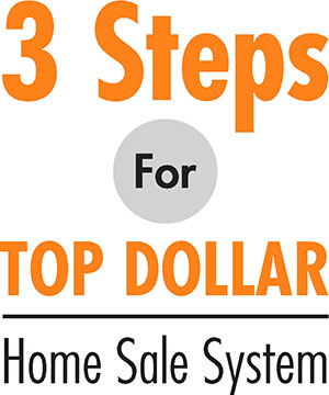 3 Steps for Top Dollar Home Sale System